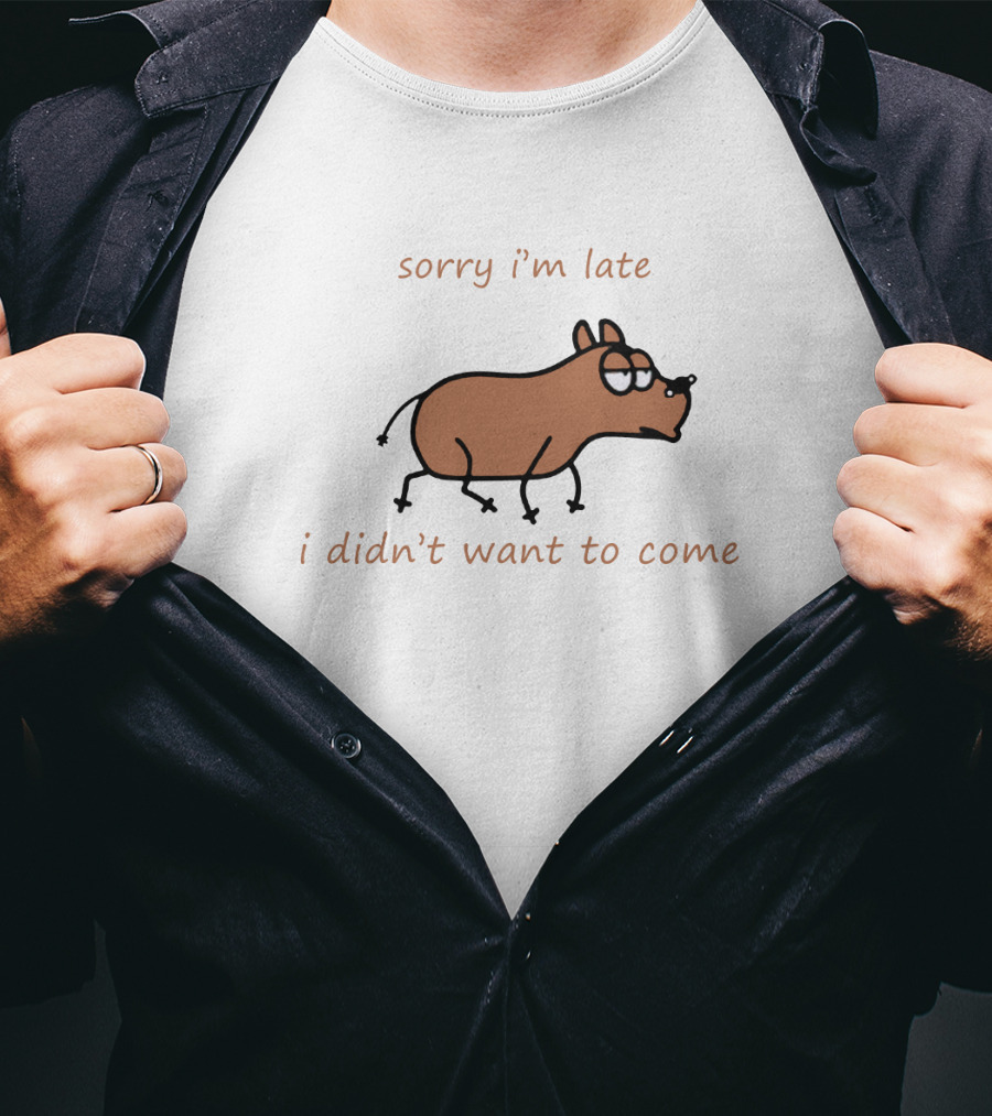 Sorry I'm Late I Didn't Want To Come Dog Cartoon Humor T-Shirt