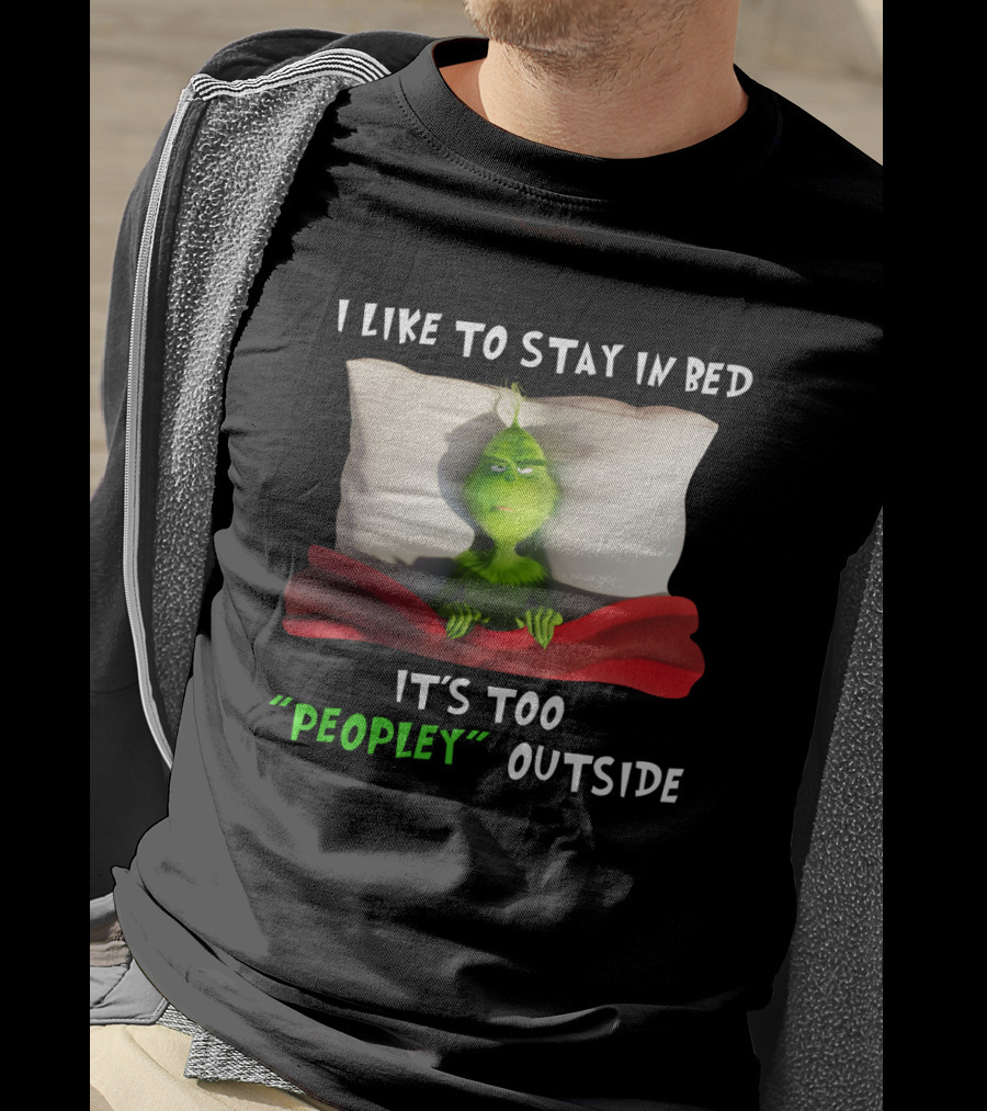 Grinch I Like To Stay In Bed It's Too Peopley Outside Pillow Blanket T-Shirt