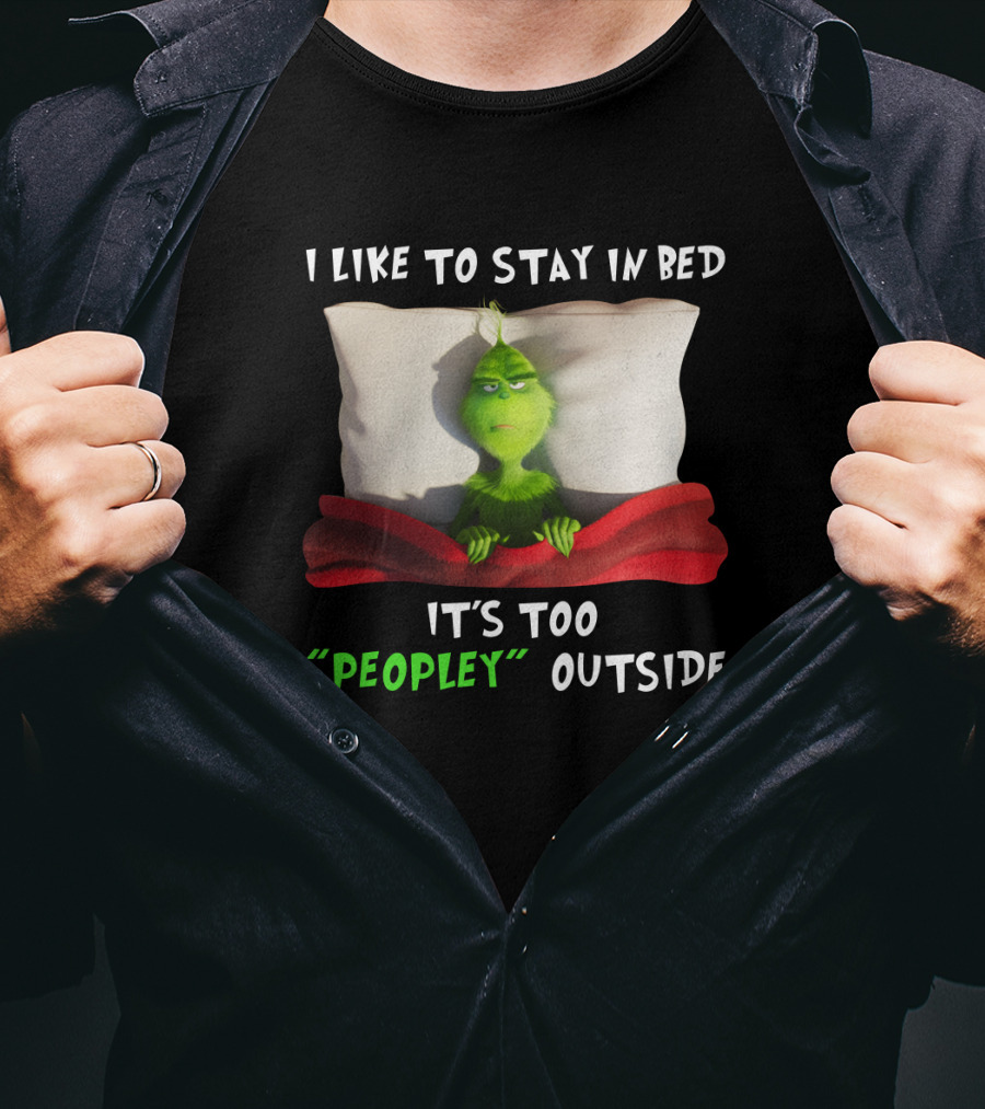 Grinch I Like To Stay In Bed It's Too Peopley Outside Pillow Blanket T-Shirt