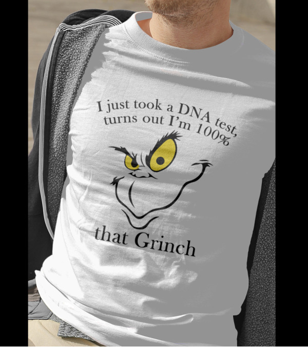 I Just Took A DNA Test Turns Out I'm 100% That Grinch Face With Yellow Eyes T-Shirt