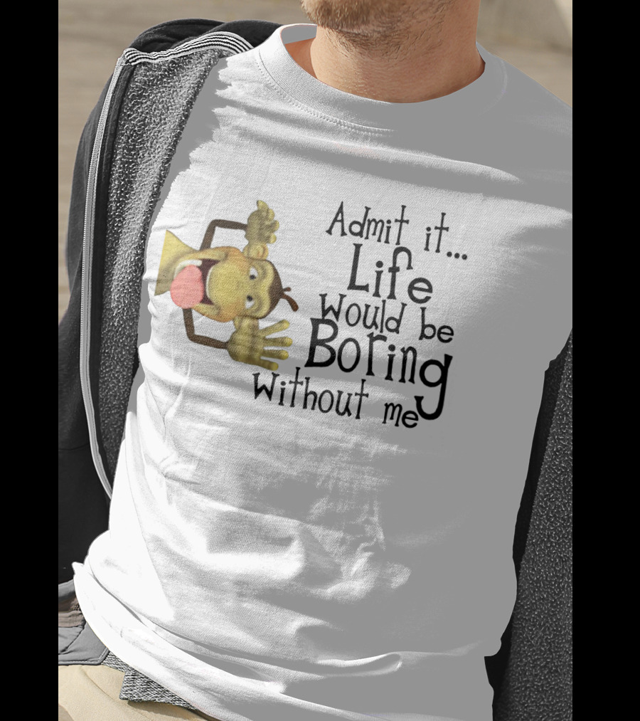 Admit It Life Would Be Boring Without Me Monkey Playful Expression T-Shirt