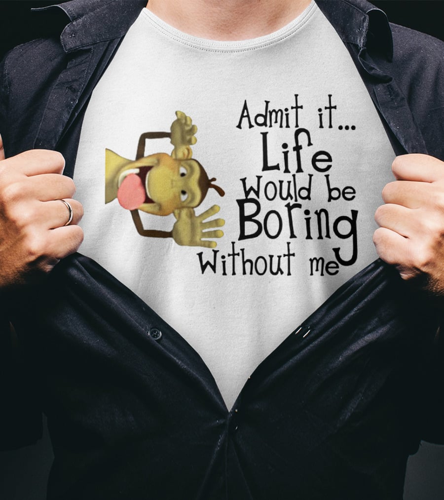 Admit It Life Would Be Boring Without Me Monkey Playful Expression T-Shirt