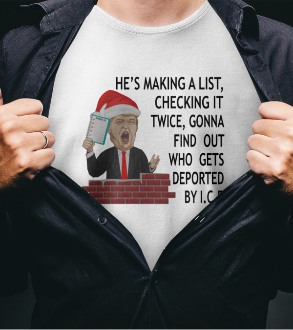 He's Making A List Checking It Twice Gonna Find Out Who Gets Deported By ICE Trump Santa Hat T-Shirt