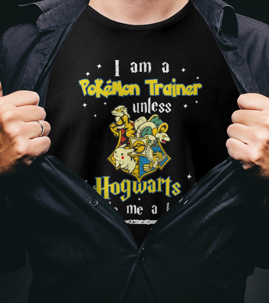 I Am A Pokémon Trainer Unless Hogwarts Sends Me A Letter With Pikachu And Crest T-Shirt