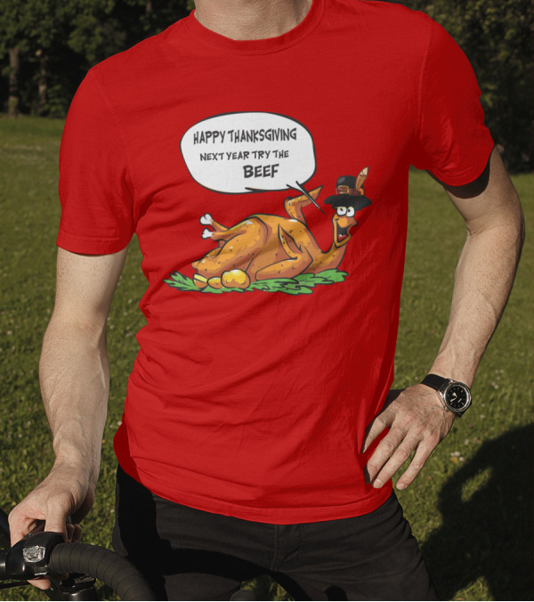 HAPPY THANKSGIVING NEXT YEAR TRY THE BEEF T-Shirt