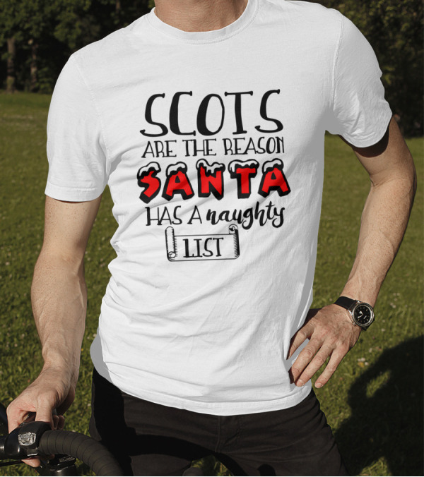 Scots Are The Reason Santa Has A Naughty List Santa Font And Naughty List Scroll T-Shirt