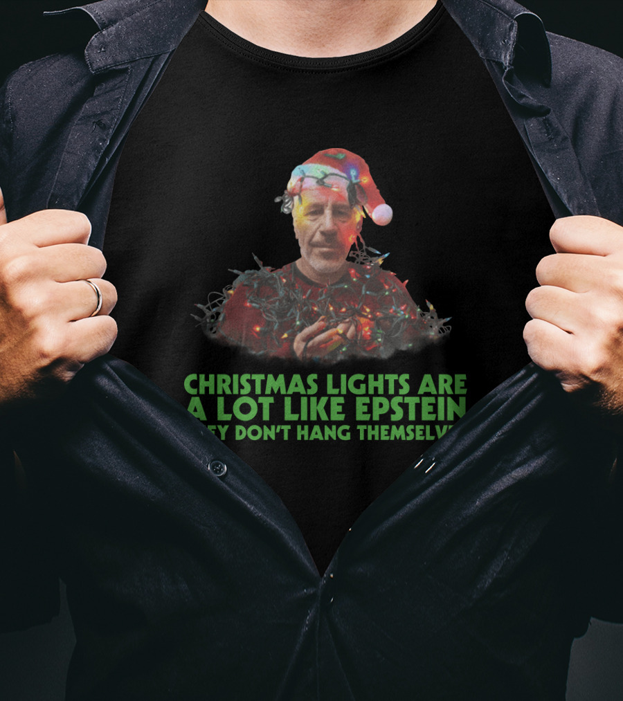 Christmas Lights Are A Lot Like Epstein They Don't Hang Themselves Santa Hat T-Shirt