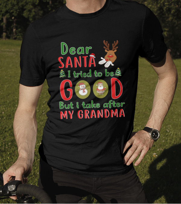 Dear Santa I Tried To Be Good But I Take After My Grandma Reindeer Santa Snowman Christmas Trees T-Shirt