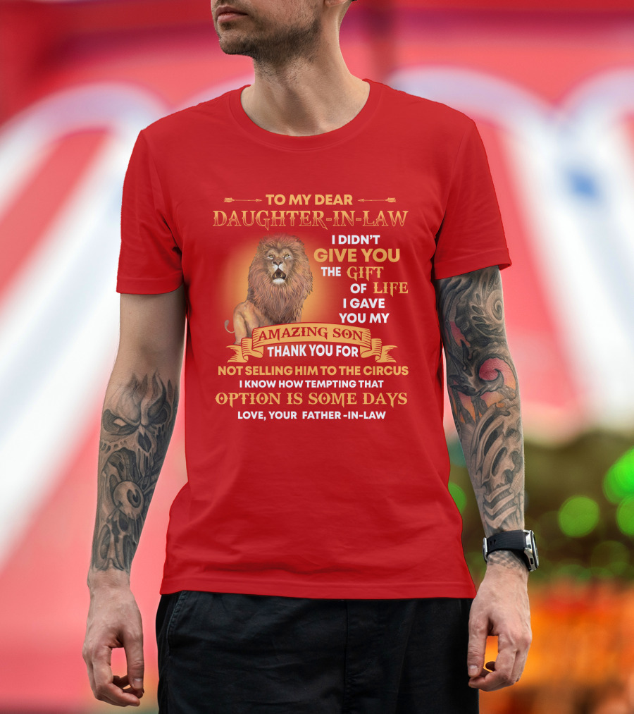 To My Dear Daughter-In-Law Gift of Life Lion Amazing Son Thank You from Father-In-Law T-Shirt