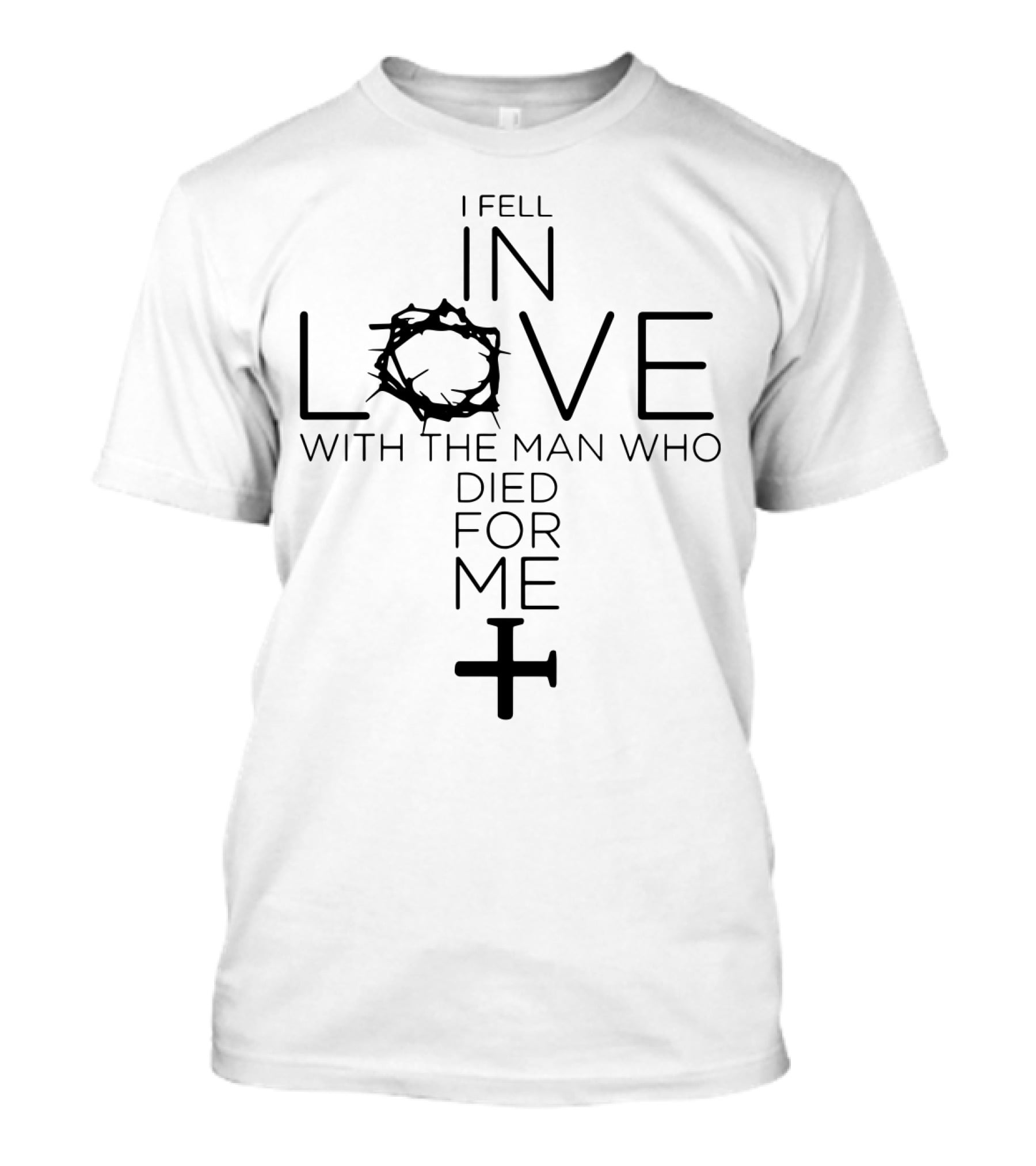 I Fell In Love With The Man Who Died For Me Crown Of Thorns And Cross T-Shirt