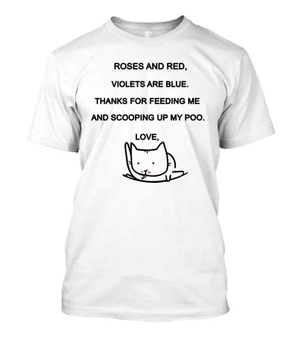 Roses And Red Thanks For Feeding ME And Scooping Up My Poo Love Cat Custom Name T-Shirt