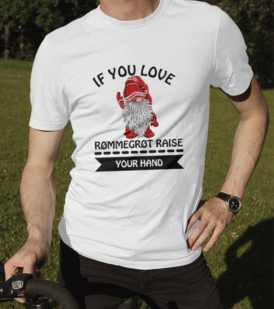 If You Love Rommegrot Raise Your Hand Nordic Gnome T-Shirt