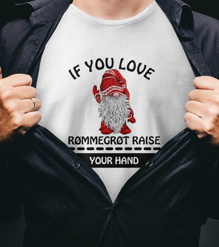 If You Love Rommegrot Raise Your Hand Nordic Gnome T-Shirt