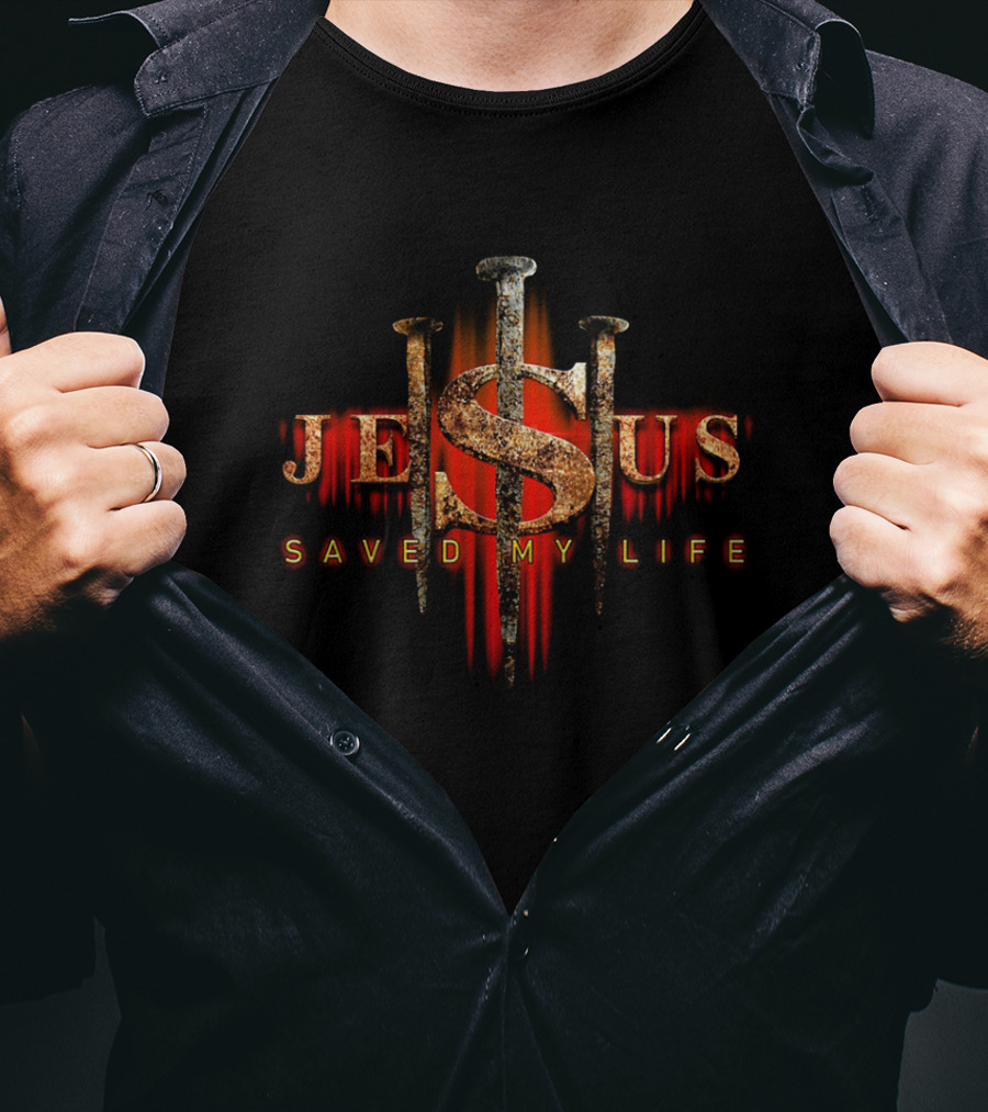 Jesus Saved My Life With Cross And Nails T-Shirt