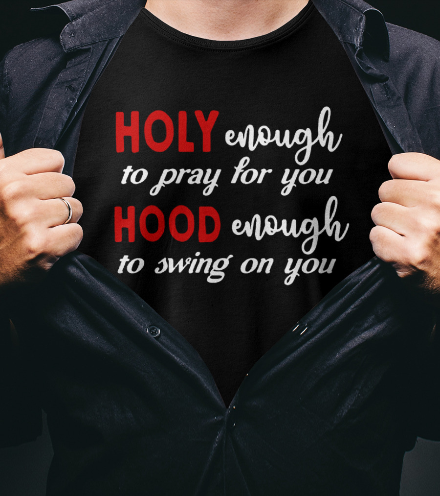 Holy Enough To Pray For You Hood Enough To Swing On You Bold Contrast T-Shirt