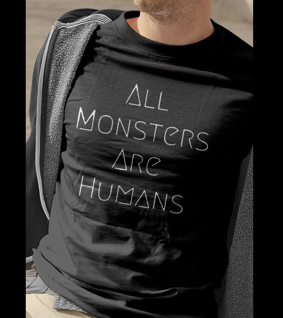 All Monsters Are Humans Phrase T-Shirt
