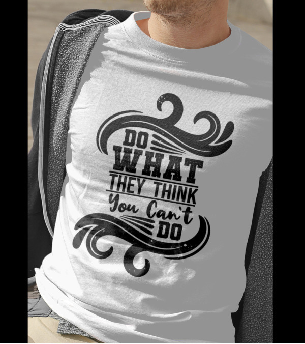 Do What They Think You Can't Do Swirl Motif T-Shirt