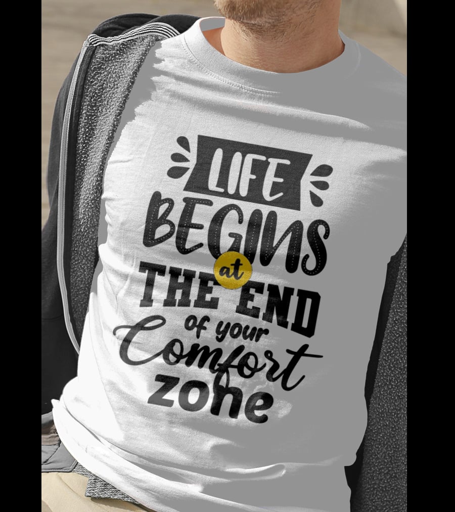 Life Begins At The End Of Your Comfort Zone Motivational Phrase T-Shirt