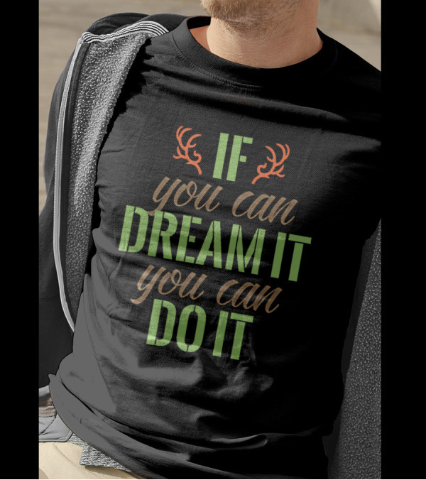 If You Can Dream It You Can Do It Antlers T-Shirt