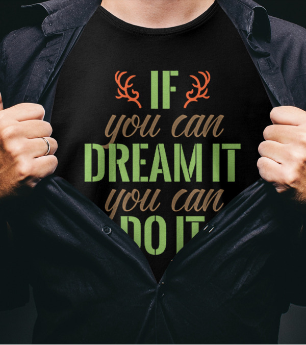 If You Can Dream It You Can Do It Antlers T-Shirt