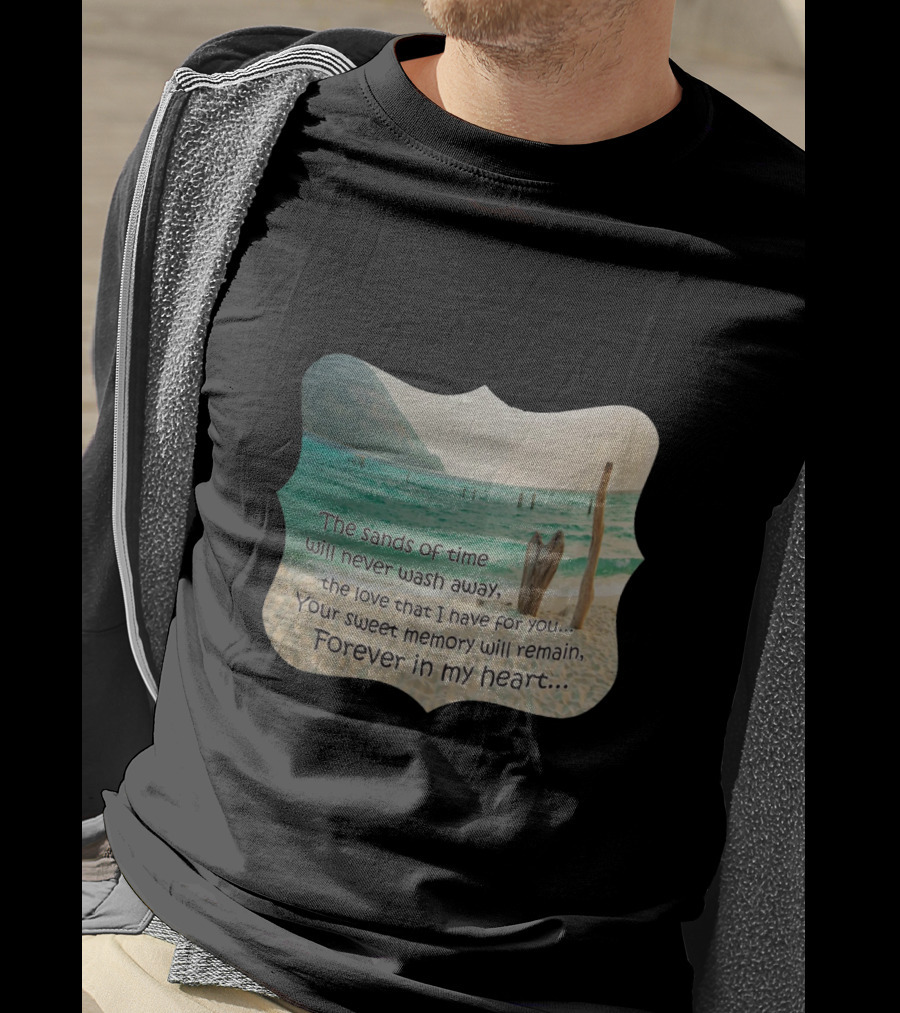 The Sands Of Time Will Never Wash Away Your Sweet Memory Forever In My Heart T-Shirt