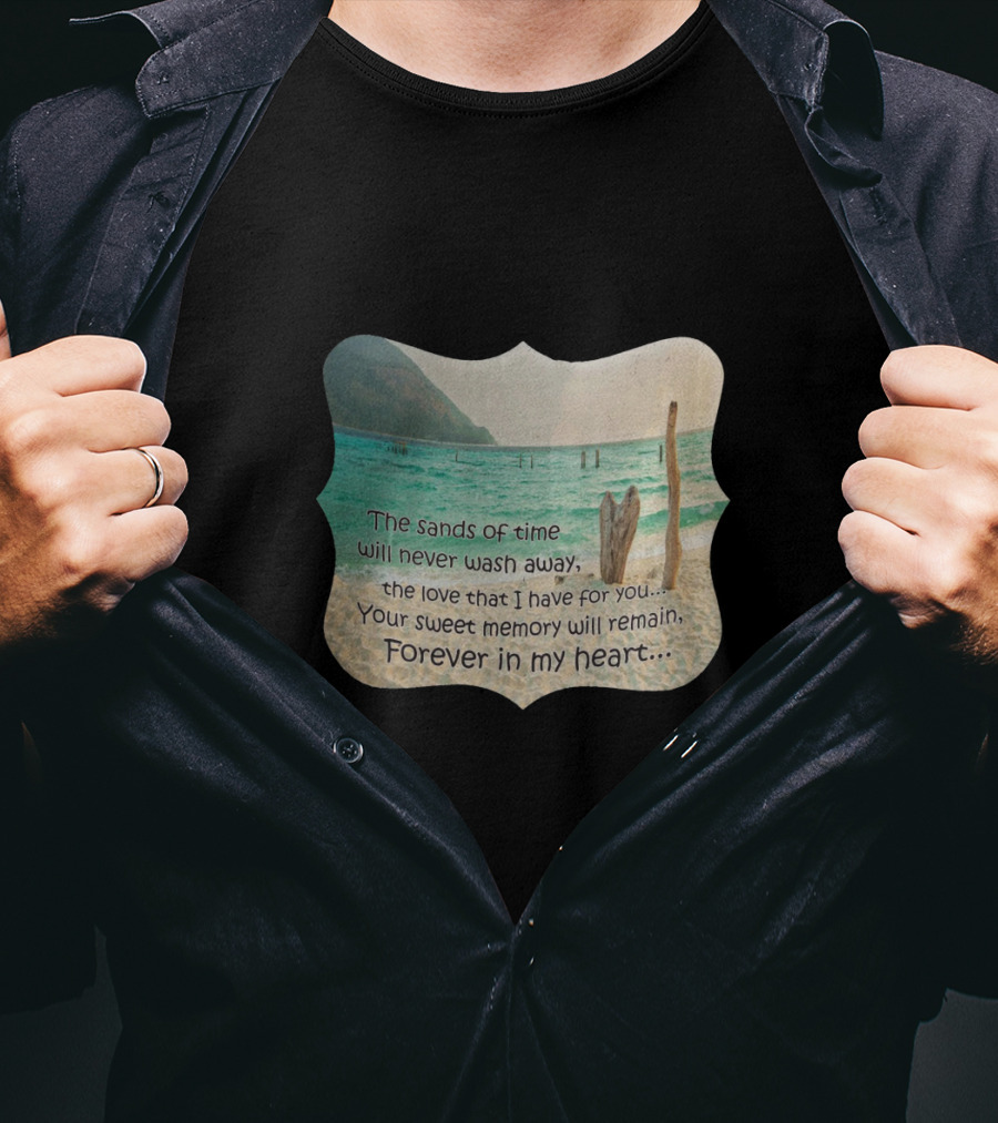 The Sands Of Time Will Never Wash Away Your Sweet Memory Forever In My Heart T-Shirt
