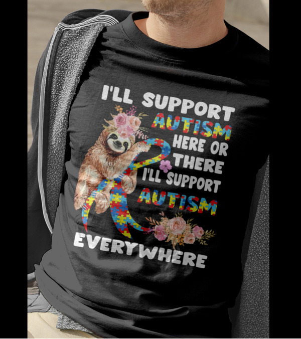 I'll Support Autism Here Or There Sloth Puzzle Ribbon Flowers Everywhere T-Shirt