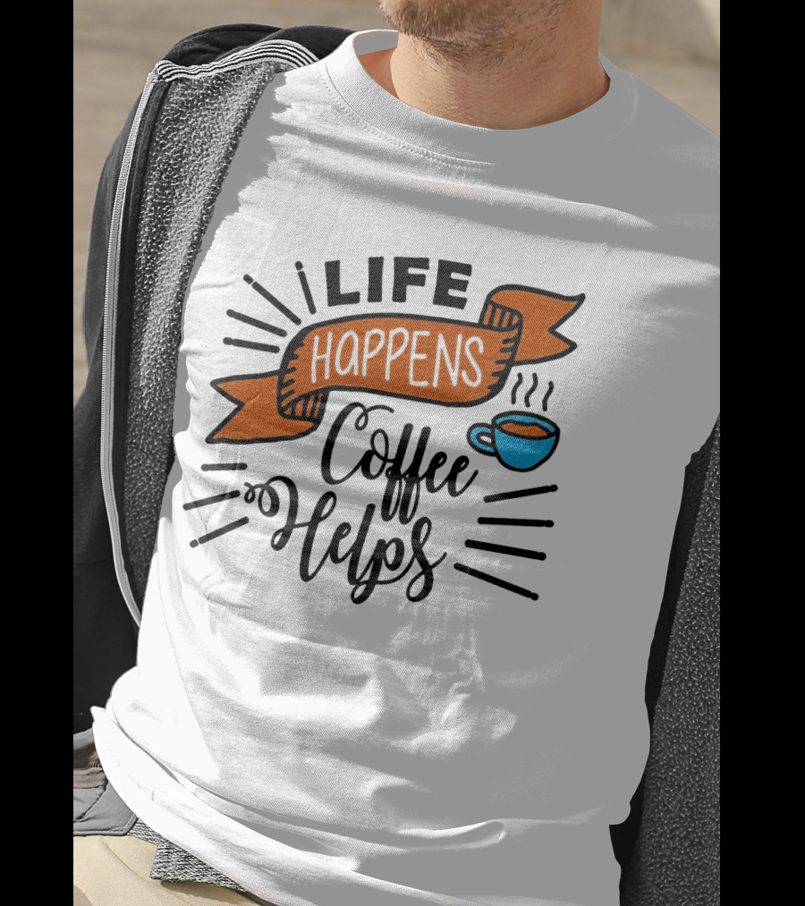 Life Happens Coffee Helps Cup Banner T-Shirt