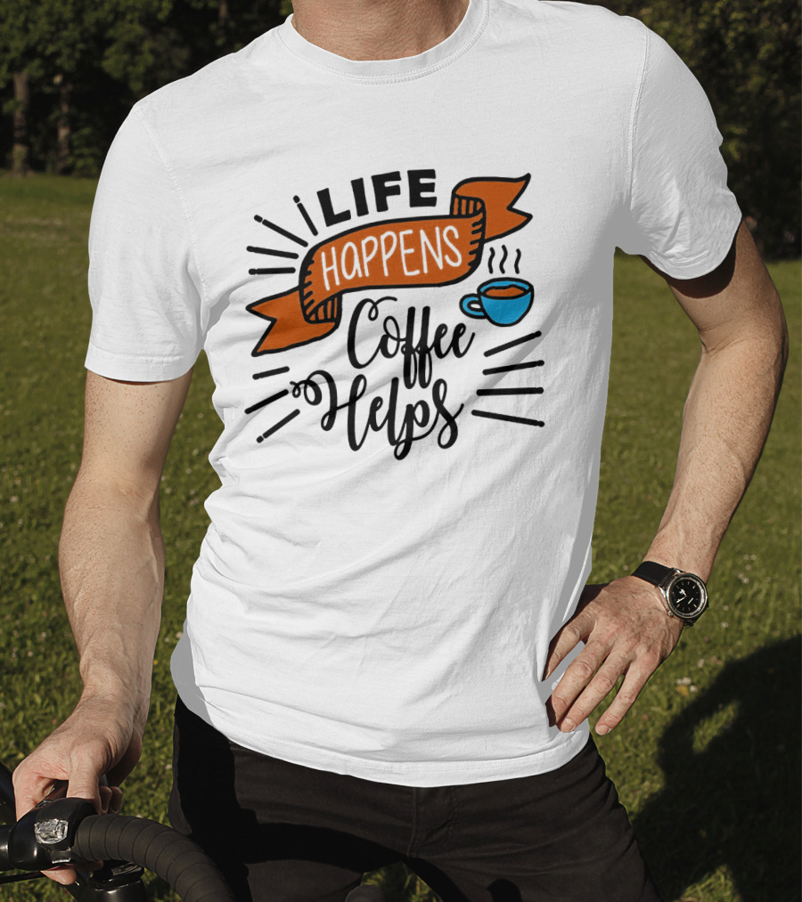 Life Happens Coffee Helps Cup Banner T-Shirt
