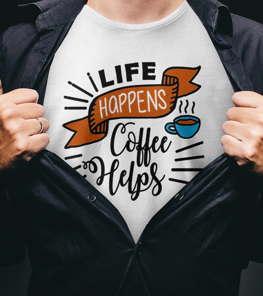 Life Happens Coffee Helps Cup Banner T-Shirt