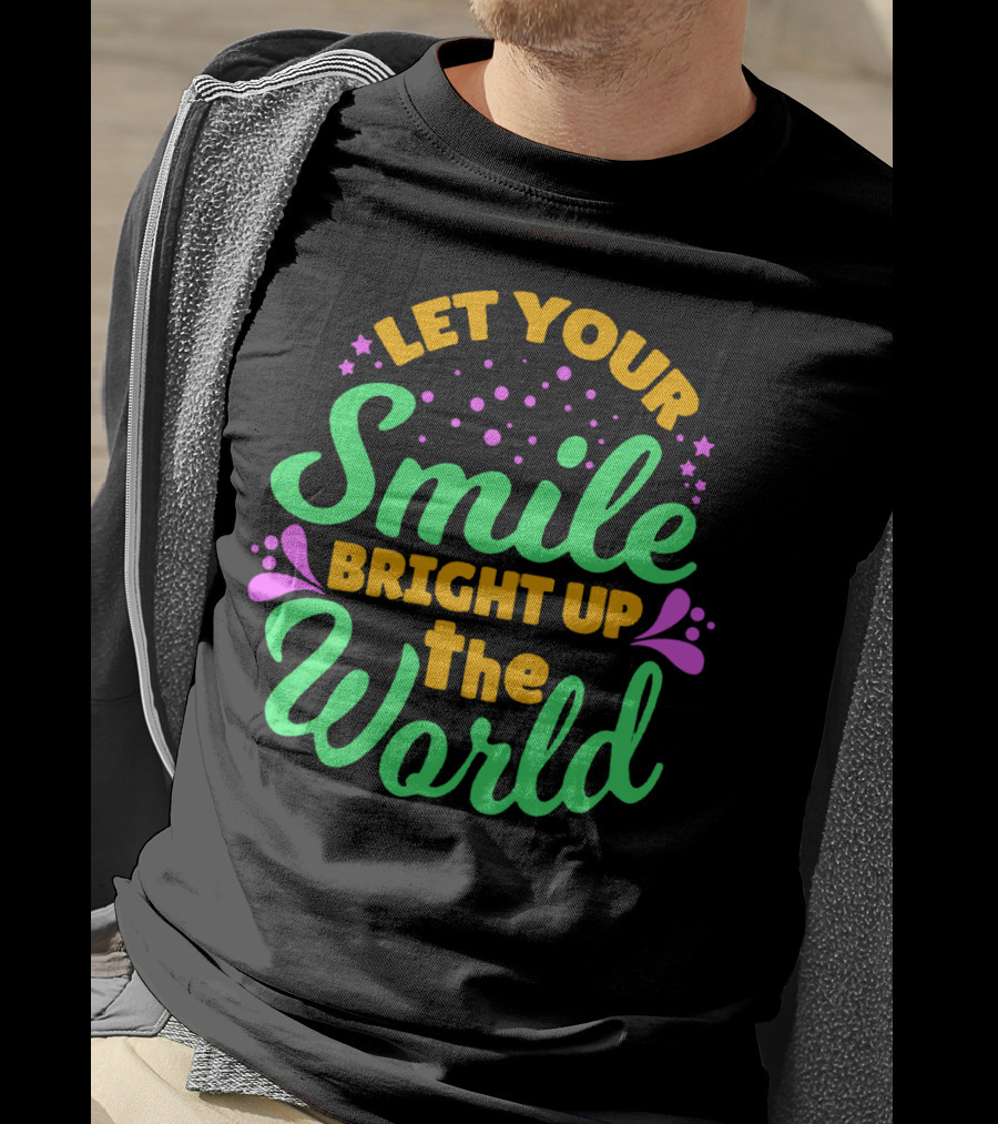 Let Your Smile Bright Up The World T-Shirt