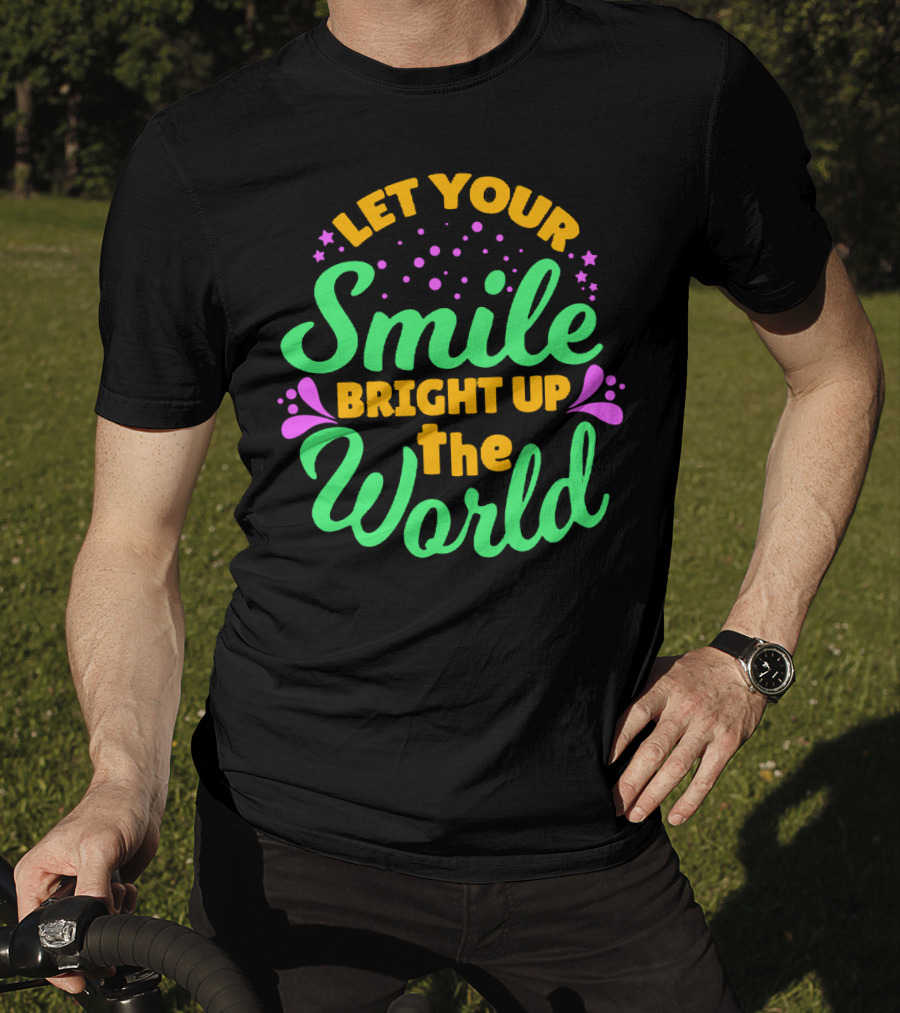 Let Your Smile Bright Up The World T-Shirt