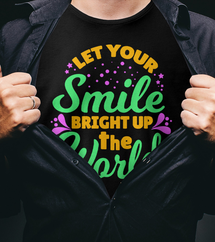 Let Your Smile Bright Up The World T-Shirt