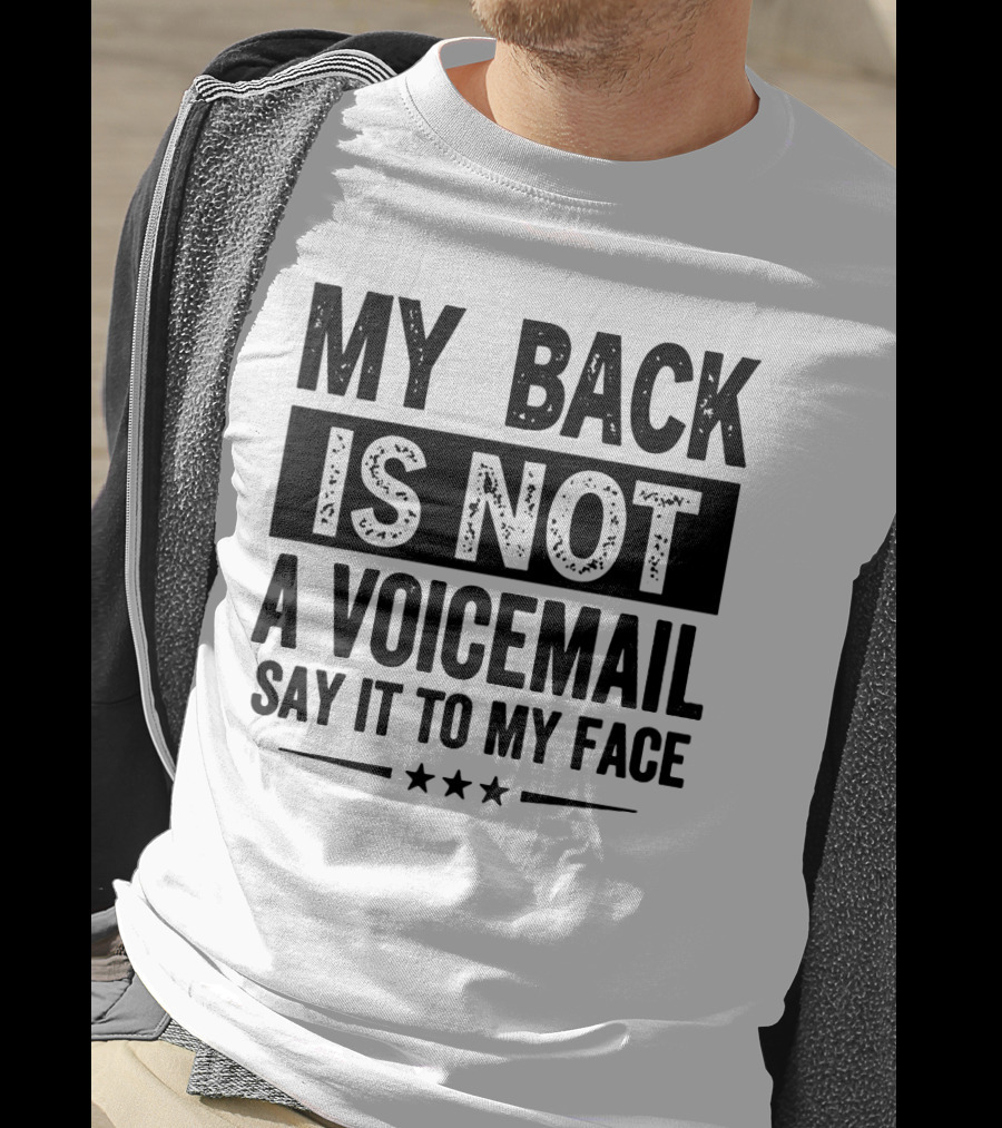 My Back Is Not A Voicemail Say It To My Face T-Shirt