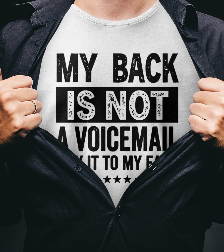 My Back Is Not A Voicemail Say It To My Face T-Shirt