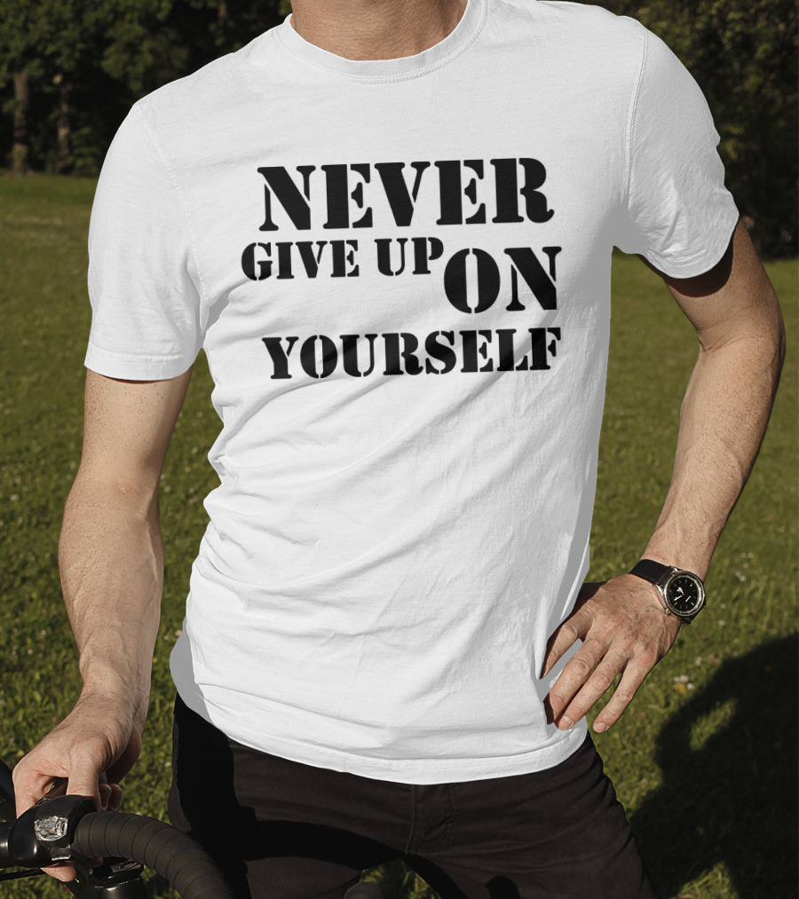 Never Give Up On Yourself Bold Motivational Text T-Shirt