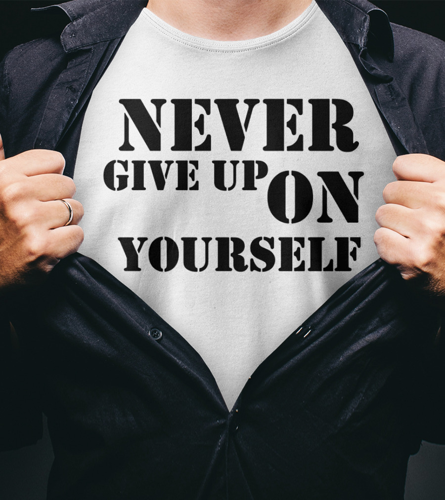 Never Give Up On Yourself Bold Motivational Text T-Shirt