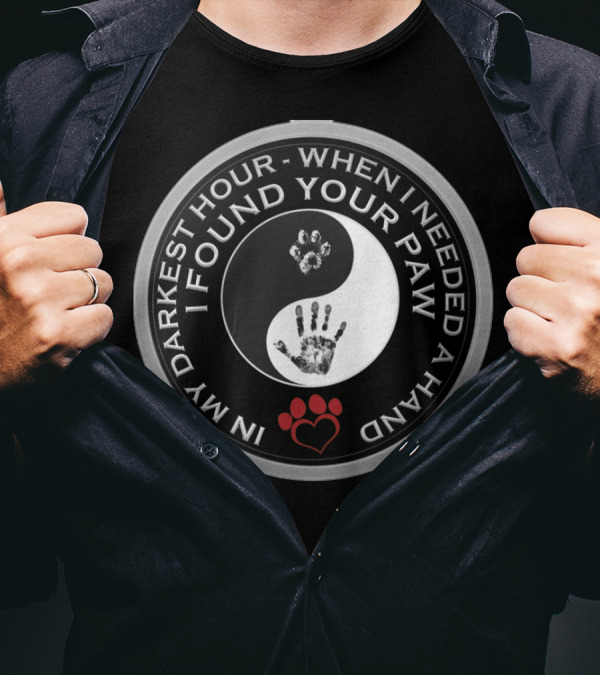 In My Darkest Hour When I Needed A Hand I Found Your Paw Yin Yang Paw Print And Handprint With Heart Paws T-Shirt