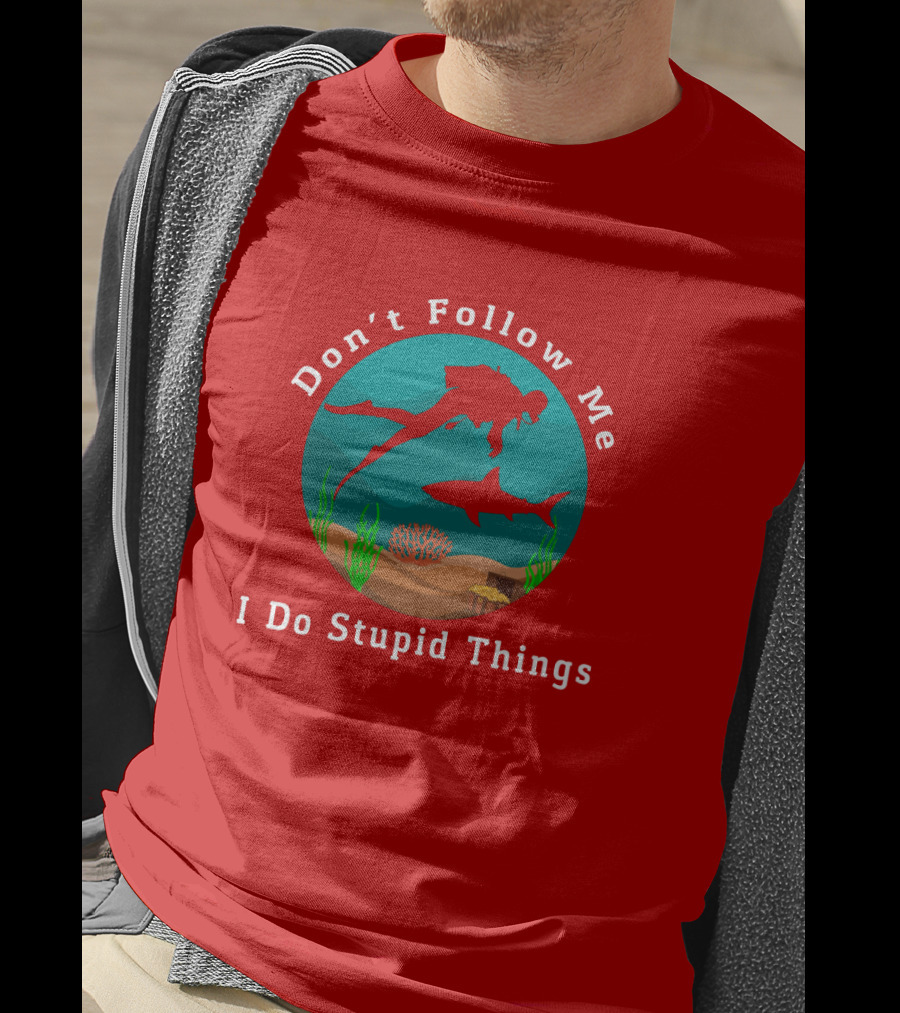 Don't Follow Me I Do Stupid Things Diving With Sharks T-Shirt