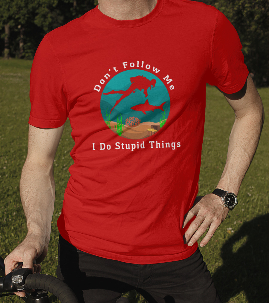 Don't Follow Me I Do Stupid Things Diving With Sharks T-Shirt