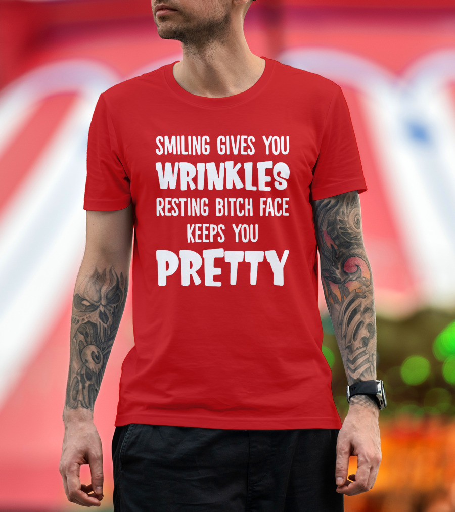 Smiling Gives You Wrinkles Resting Bitch Face Keeps You Pretty T-Shirt