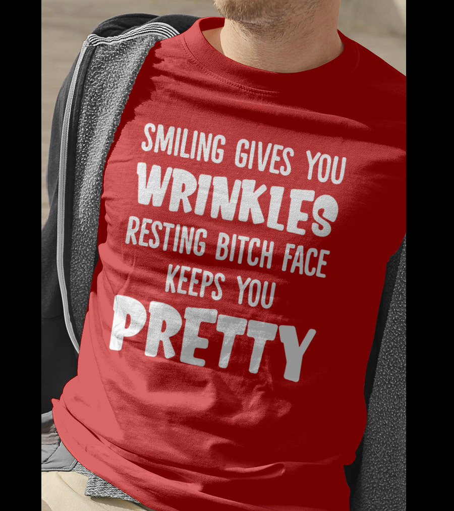 Smiling Gives You Wrinkles Resting Bitch Face Keeps You Pretty T-Shirt