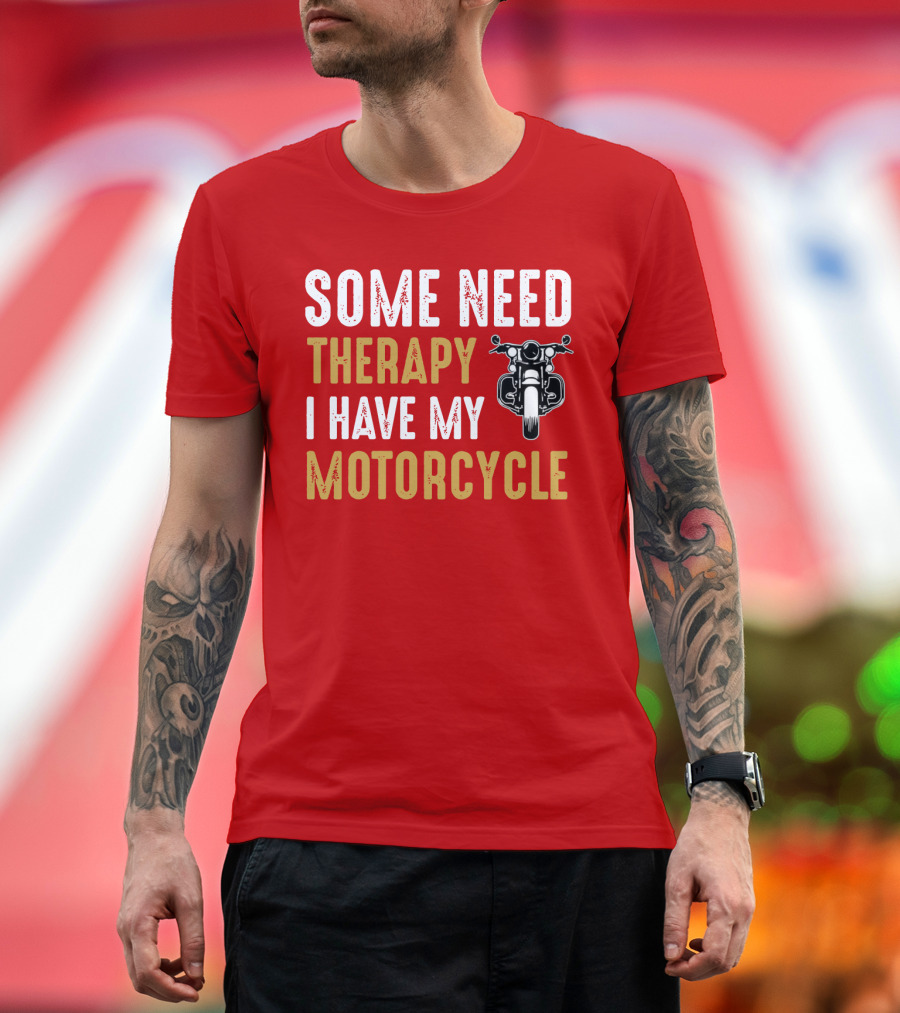 Some Need Therapy I Have My Motorcycle With Front View Handlebar and Headlight T-Shirt