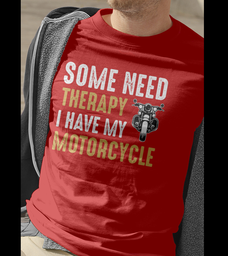 Some Need Therapy I Have My Motorcycle With Front View Handlebar And Headlight T-Shirt