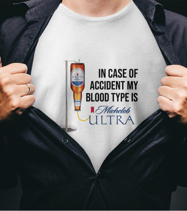 In Case Of Accident My Blood Type Is Michelob Ultra Beer IV Bottle T-Shirt