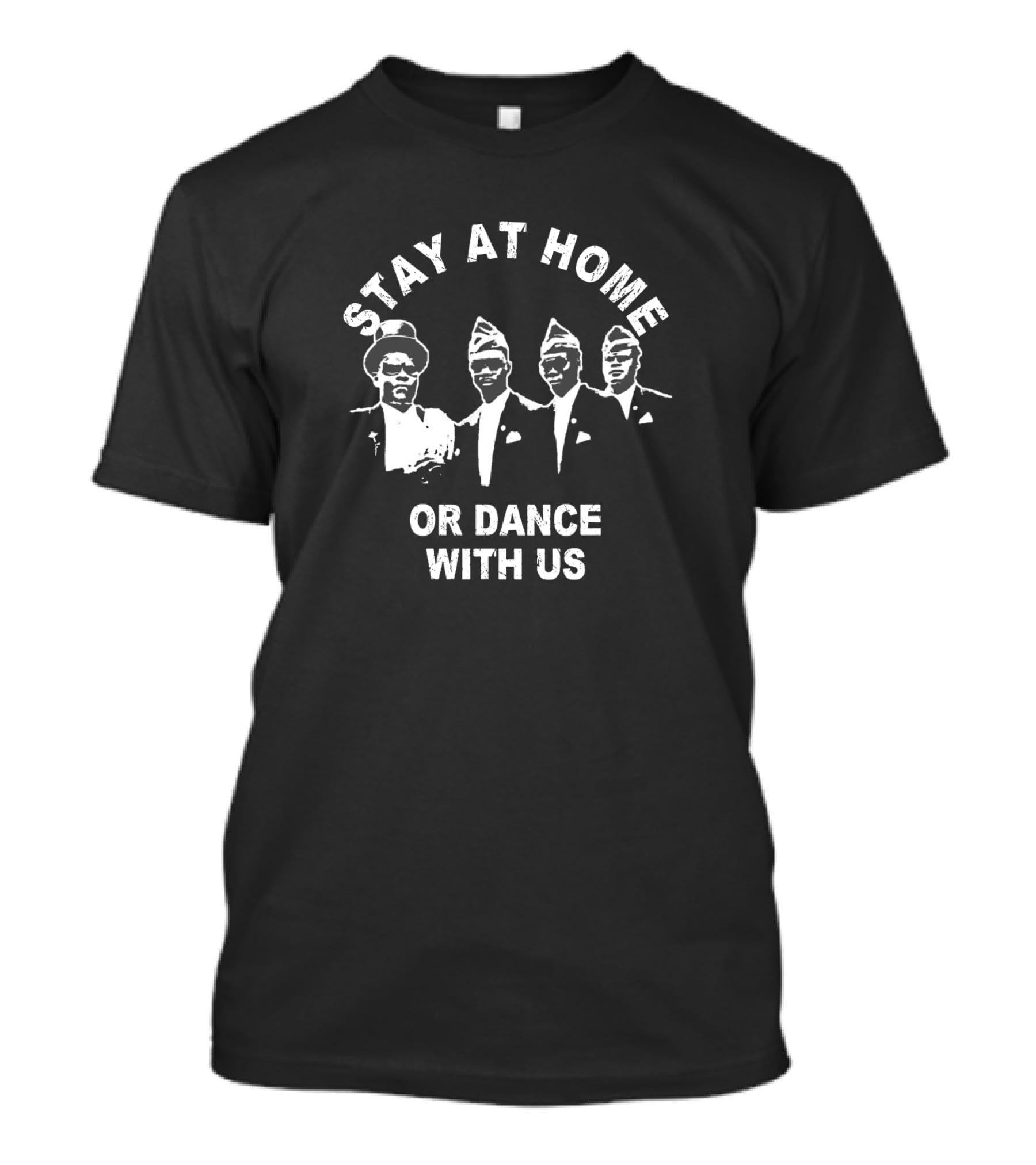 Stay At Home Or Dance With Us Meme Coffin Dance Pallbearers T-Shirt