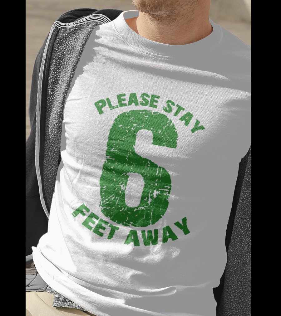 Please Stay 6 Feet Away Distressed Green Text T-Shirt