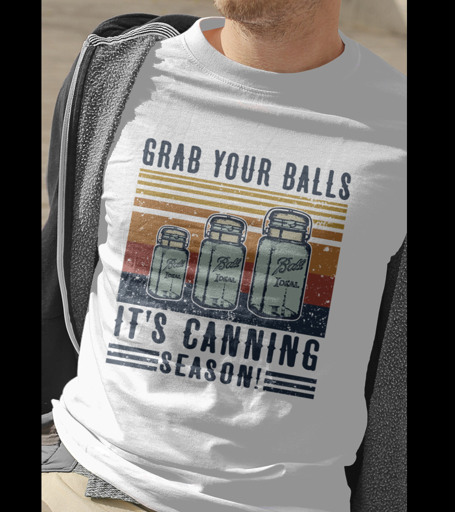 Grab Your Balls It's Canning Season Ball Ideal Jars T-Shirt
