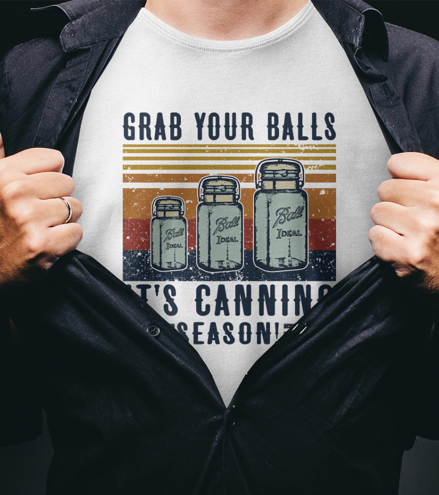 Grab Your Balls It's Canning Season Ball Ideal Jars T-Shirt