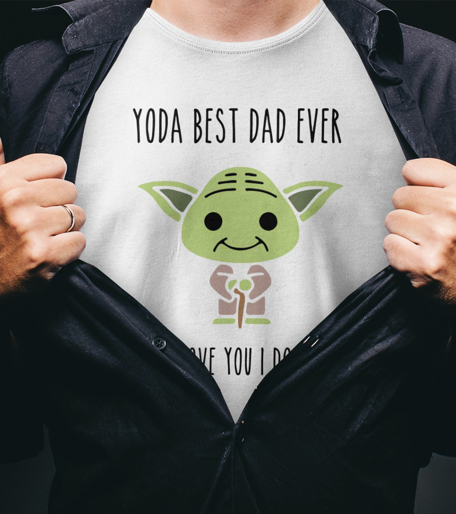 Yoda Best Dad Ever Love You I Do Star Wars Yoda Father's Day T-Shirt